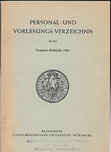 Bayerische Julius-Maximilians-Universität Würzburg: Personal- und Vorlesungs-Verzeichnis für das Sommer-Halbjahr 1965. 