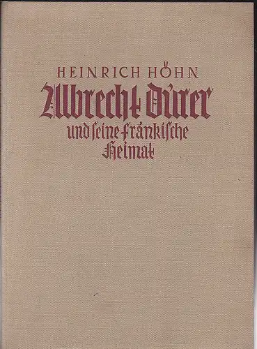 Höhn, Heinrich: Albrecht Dürer und seine fränkische Heimat. 