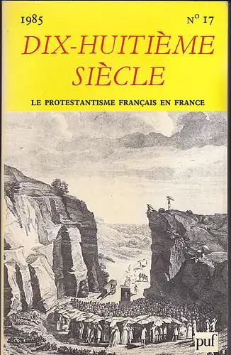 Societe Francaise d'Etude du XVIIIe siecle: Dix-huitieme Siecle revue annuelle 17, 1985. Le Protestantisme Français en France. Revue Annuelle. 