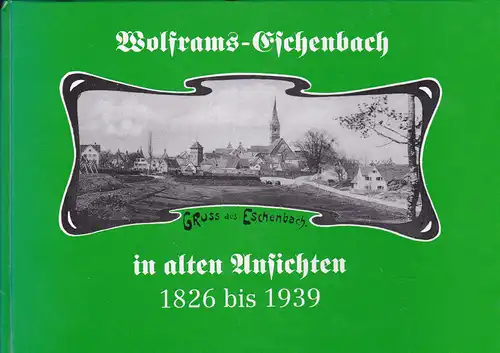 Geidner, Oskar: Wolframs-Eschenbach in alten Ansichten 1826 bis 1939. 