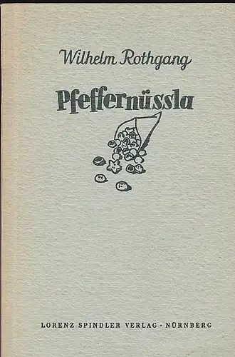 Rothgang, Wilhelm: Pfeffernüssla. Ernste und heitere Gedichte in Nürnberger Mundart. 