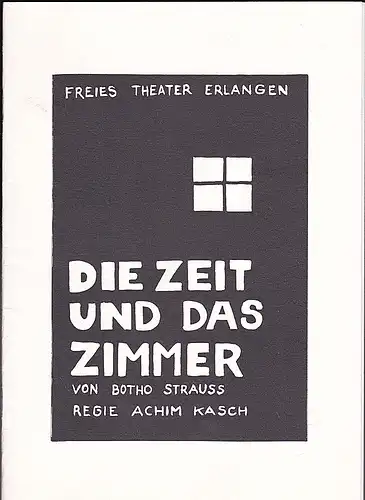 Freies Theater Erlangen: Programmheft: Die Zeit und das Zimmer - Botho Strauss. 