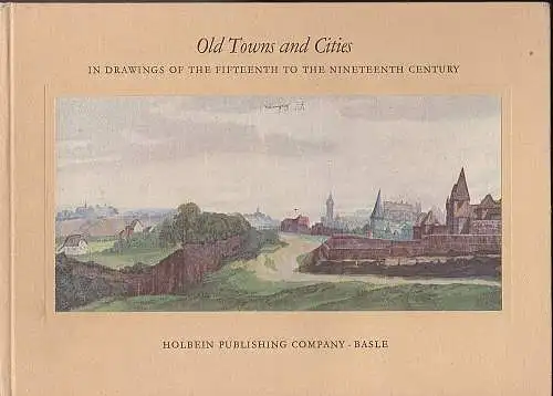 Wescher, Paul: Old Towns and Cities in drawings of the fifteenth to the nineteenth century. 