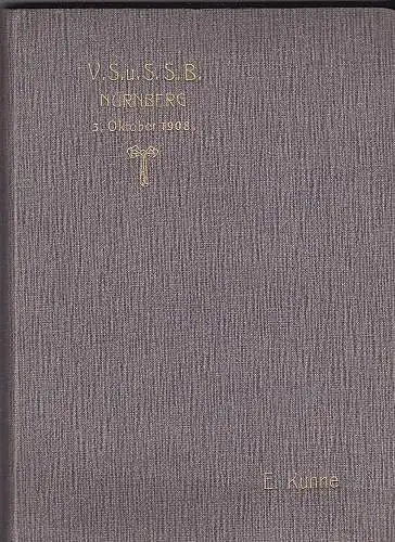 Kuhne, E: 1883-1908. Chronik und Lieder-Buch der Vereinigung der Schuckert-und Siemens-Schuckert-Beamten Nürnberg. 