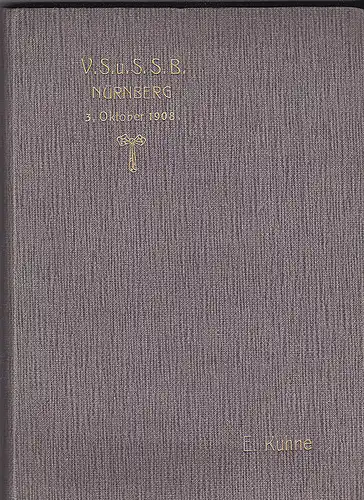 Kuhne, E: 1883-1908. Chronik und Lieder-Buch der Vereinigung der Schuckert-und Siemens-Schuckert-Beamten Nürnberg. 