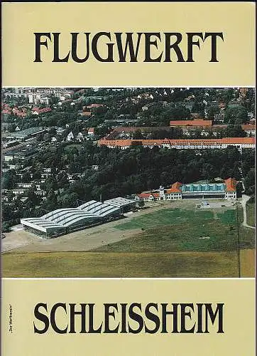 Oberschleißheim Verein zur Erhaltung der historischen Flugwerft e.V. (Hrsg): Museum Flugwerft Schleißheim. Festschrift zur Eröffnung am 12./13. September 1992. 