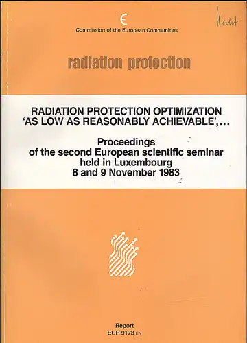 Commission of the European Communities: Radiation Protection Optimization "As low as reasonably achievable". Report Proceedings of the second European scientific seminar held in Luxembourg 8 and 9 November 1983. 