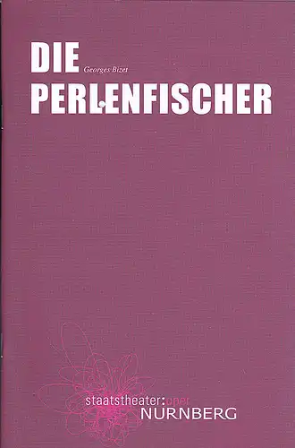 Staatstheater  Nürnberg - Oper (Hrsg.): Programmheft: Die Perlenfischer - Georges Bizet. 