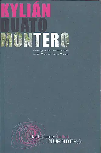 Staatstheater  Nürnberg - Oper (Hrsg.): Programmheft: Kylian Duato Montero - Choreographien von Jiri Kylian, Nacho Duato und Goyo Montero. 