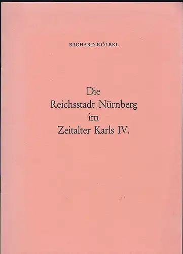 Kölbel, Richard: Die Reichssstadt Nürnberg im Zeitalter Karls IV. 