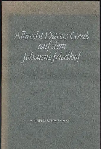 Schwemmer, Wilhelm: Albrecht Dürers Grab auf dem Johannisfriedhof. 