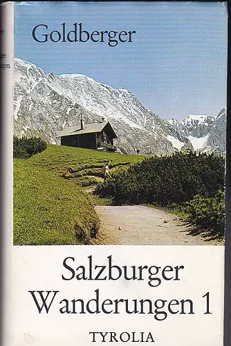 Goldberger, Josef: Salzburger Wanderungen 1. 41 Wanderwege im Flachgau, Tennengau, nördlichen Pongau und Mitterpinzgau. 