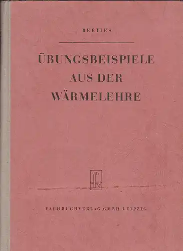 Berties, W: Übungsbeispiele aus der Wärmelehre. 