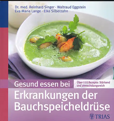 Singer, Reinhard: Gesund essen bei Erkrankungen der Bauchspeicheldrüse: Über 130 Rezepte: stärkend und abwechslungsreich. 