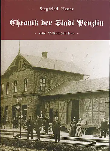 Heuer, Siegfried: Chronik der Stadt Penzlin - Eine Dokumentation. Von der Slawenzeit bis zur Gründung des Amtes Penzliner Land. 