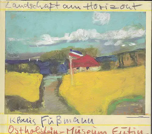 Fussmann, Klaus: Landschaft am Horizont. Bilder aus Schleswig-Holstein. Ausstellung im Ostholstein-Museum Eutin. 