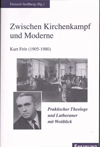 Stollberg, Dieter (Hrsg): Zwischen Kirchenkampf und Moderne: Kurt Frör (1905-1980). Praktischer Theologe und Lutheraner mit Weitblick. 