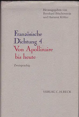 Böschenstein, Bernhard und Köhler, Hartmut (Hrsg): Französische Dichtung. Band 4. Von Apollinaire bis zur Gegenwart. Zweisprachig. 