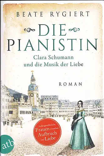 Rygiert, Beate: Die Pianistin: Clara Schumann und die Musik der Liebe. 