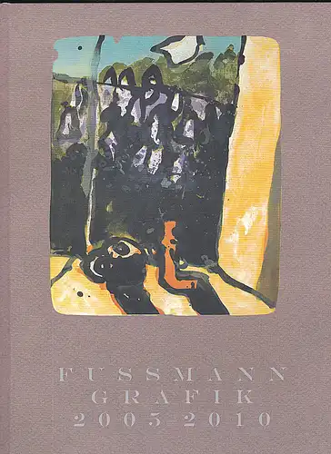 Fussmann, Klaus: Werkverzeichnis der Druckgrafik der Jahre 2005 - 2010 .  Band  VI. 