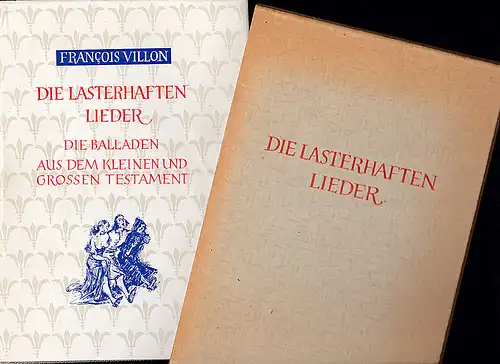 Villon, Francois: Die lasterhaften Lieder. Die Balladen aus dem Kleinen und Großen Testament. In freier Nachdichtung von Paul Zech. 