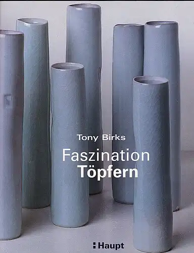 Birks, Tony: Faszination Töpfern: Ein Anleitungsbuch für einfaches und anspruchsvolles Töpfern. 