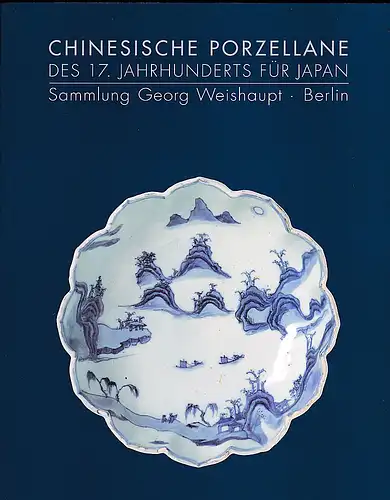 Butz, Herbert und Masahiko, Kawahara: Chinesische Porzellane des 17. Jahrhunderts für Japan. Sammlung Georg Weishaupt, Berlin. 