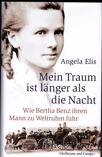 Elis, Angela: Mein Traum ist länger als die Nacht. Wie Bertha Benz ihren Mann zu Weltruhm fuhr. 