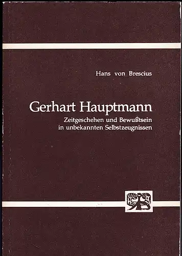 Brescius, Hans von: Gerhart Hauptmann. Zeitgeschehen und Bewußtsein in unbekannten Selbstzeugnissen. 