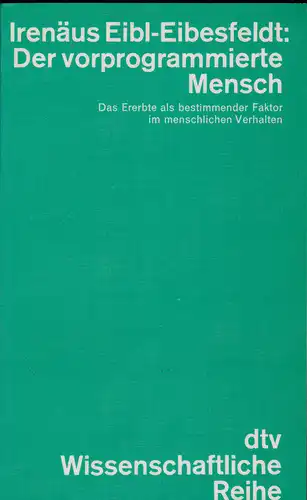 Eibl-Eibesfeldt, Irenäus: Der vorprogrammierte Mensch: Das Ererbte als bestimmender Faktor im menschlichen Verhalten. 