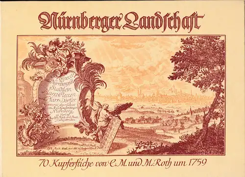 Schwemmer, Wilhelm und Lengenfelder, Konrad (Einleitung, Beschreibung9: Nürnberger Landschaft in 70 Kupferstichen von Christoph Melchior und Matthäus Roth um 1759. 