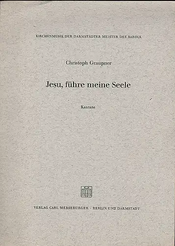 Graupner, Christoph: Jesu, führe meine Seele. Kantate für Bass-Solo, Violini unisoni,  und Continuo. 