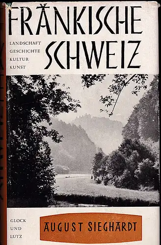 Sieghardt, August: Fränkische Schweiz.  Landschaft, Geschichte, Kultur, Kunst. 