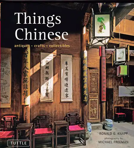 Knapp, Ronald G.  Und Freeman, Michael (photos): Things Chinese: Antiques, Crafts, Collectibles. 