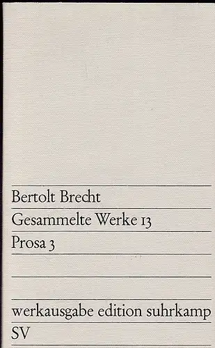 Brecht, Berthold: Gesammelte Werke 13, Prosa 3. 