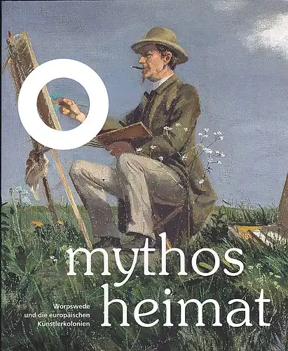 Andratschke, Thomas (Hrsg): Mythos Heimat: Worpswede und die europäischen Künstlerkolonien. 