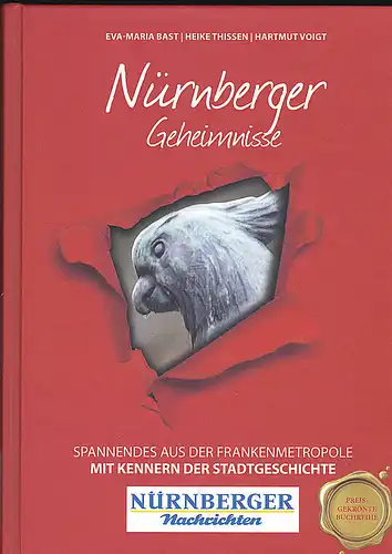 Bast, Eva-Maria,  Thissen, Heike und Voigt, Hartmut: Nürnberger Geheimnisse:  Spannendes aus der Frankenmetropole. 