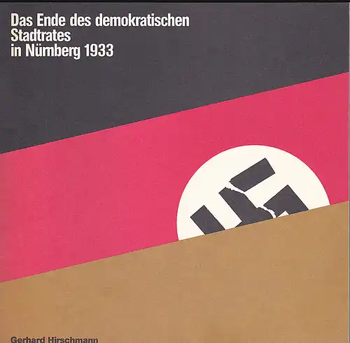 Hirschmann, Gerhard: Das Ende des demokratischen Stadtrates in Nürnberg 1933. 