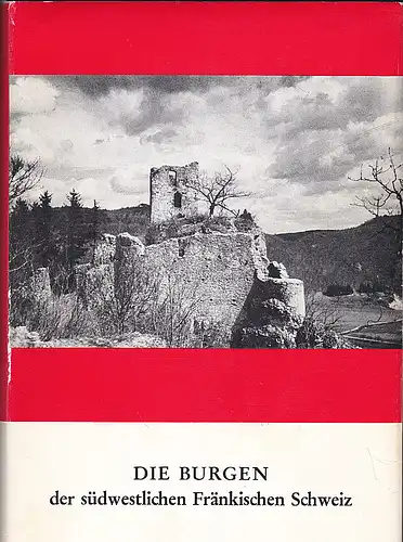 Kunstman, Hellmut: Die Burgen der südwestlichen fränkischen Schweiz. 