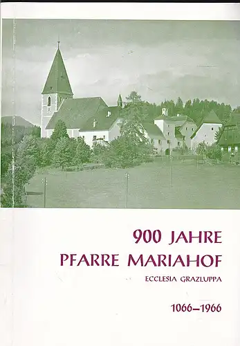 Reichenpfader, Josef: 900 Jahre Pfarre Mariahof, Ecclesia Grazluppa. 1066-1966. 