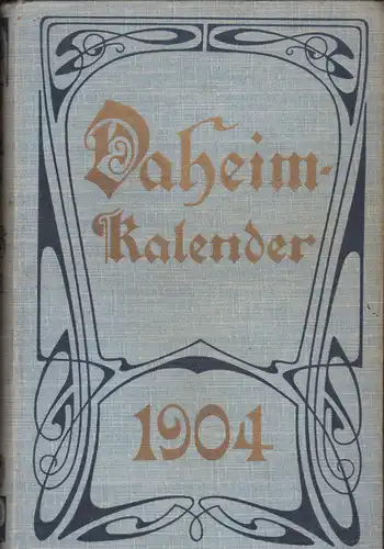 Redaktion des Daheim (Hrsg): Daheim-Kalender für das Deutsche Reich auf das Schaltjahr 1904. 