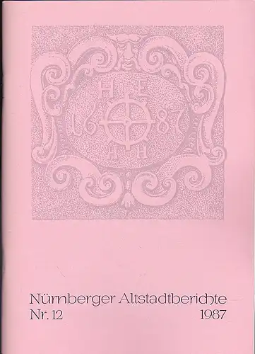 Altstadtfreunde Nürnberg: Nürnberger Altstadtberichte Nr. 12, 1987. 