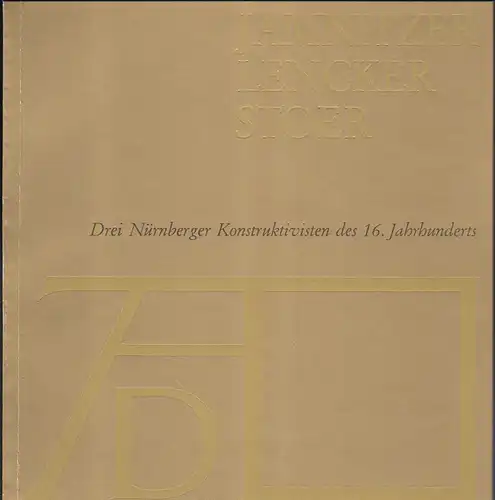 Albrecht-Dürer Gesellschaft Nürnberg (Hrsg) Prechtl, Michael Matthias (Katalogbearbeitung), Oerter, Fritz Henry (Kataloggestaltung): Jamnitzer, Lencker, Stoer: Drei Nürnberger Konstruktivisten des 16. Jahrhunderts. 
