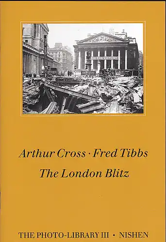 Seaborne, Mike (Ed): Arthur Cross, Fred Tibbs: The London Blitz. 