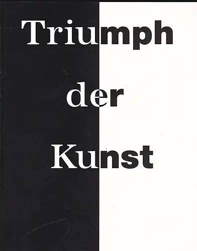 Geiger, Andreas und Jacobsa, Wolfgang: Triumpf der Kunst Gemäldeausstellung Alter & Neuer Meister auf dem ehemaligen Gelände der Triumph Adler. 