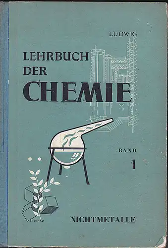 Ludwig, Wilhelm: Lehrgang der Chemie für höhere Schulen. Band 1: Einführung in die Grundbegriffe, Nichtmetalle und ihre Verbindungen. 