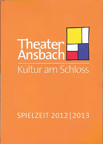 Theater Ansbach - Kultur am Schloss (Hrsg): Spielzeit 2012/2013. 