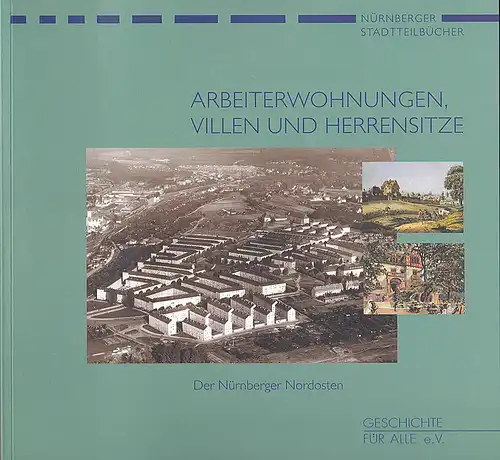Windsheimer, Bert,  Mittenhuber, Martina und Schmidt, Alexander: Arbeiterwohnungen, Villen und Herrensitze: Der Nürnberger Nordosten. 