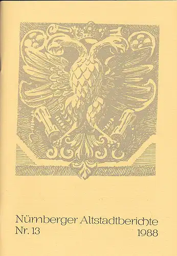 Altstadtfreunde Nürnberg: Nürnberger Altstadtberichte Nr. 13, 1988. 