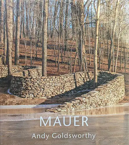 Goldsworthy, Andy und Thompson, Jerry L. (Fotos), Baker, Kenneth (Essay): Mauer : Storm King Art Center. 